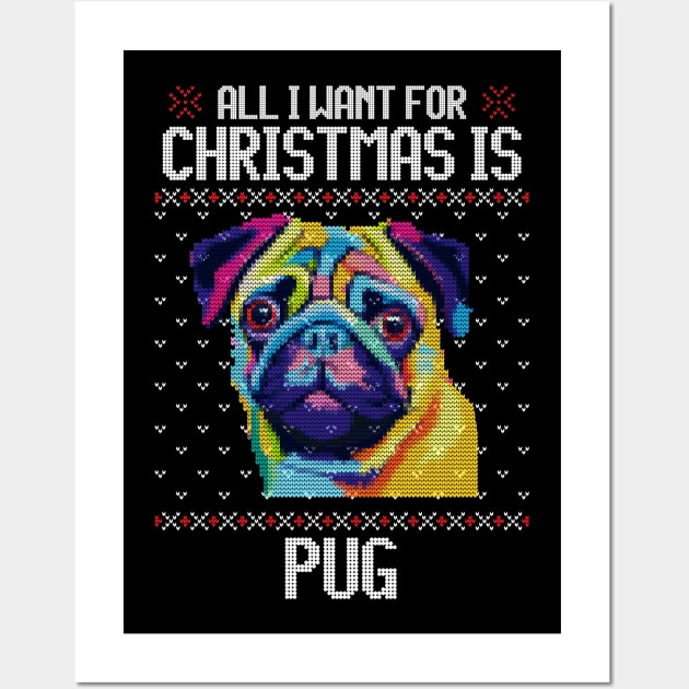 All I Want for Christmas is Pug - Christmas Gift for Dog Lover Wall Art by Ugly Christmas Sweater Gift